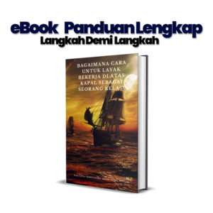 EBOOK - PANDUAN LENGKAP BAGAIMANA CARA UNTUK LAYAK BEKERJA DI ATAS KAPAL SEBAGAI SEORANG KELASI (LANGKAH DEMI LANGKAH)